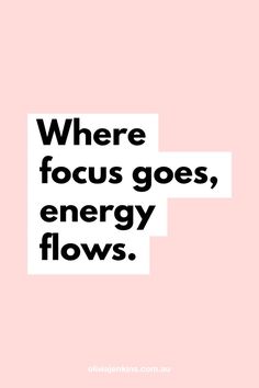 the words where focus goes, energy flows are in black and white on a pink background