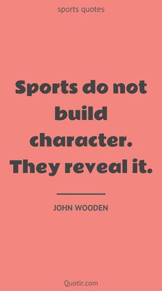 the quote sports do not build character they reveal it by john wooden on pink background