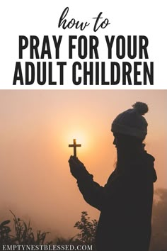 a person holding a cross with the words how to pray for your adult children