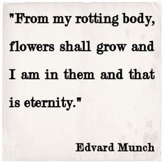 edward munch quote from the book flowers shall grow and i am in them and that is eternity