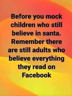 a quote that reads before you mock children who still believe in santa, remember there are still