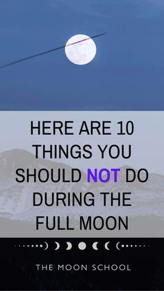 a full moon with the words here are 10 things you should not do during the full moon