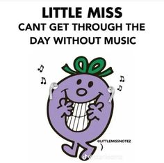 a purple cartoon character with music notes around it's neck and the words, little miss can't get through the day without music