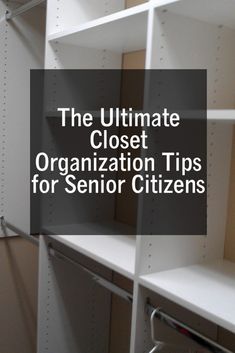 the ultimate closet organization tips for seniors to use in their home or office, with text overlay