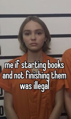 two people in orange prison uniforms with the words me if starting books and not finishing them was illegal