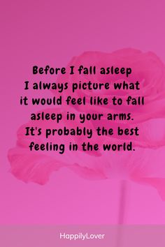 a pink flower with the words before i fall asleep, i always picture what it would feel like to fall asleep in your arms