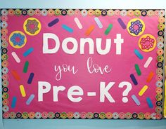 a bulletin board with donuts on it that says, donut you love pre - k?