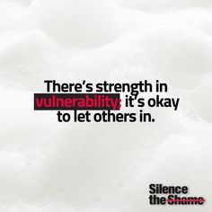 there's strength in vulnerability it's okay to let others in