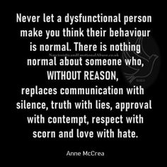 an image with the quote never let a disfunitional person make you think their behavior is normal there is nothing normal about someone who, without reason