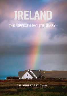 a white house with a rainbow in the sky above it and text that reads ireland the perfect 8 day itinerary