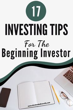 an open book, laptop and pen on top of a desk with the title 17 investing tips