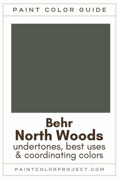 the paint color guide for behr north woods, including best uses and coordinating colors