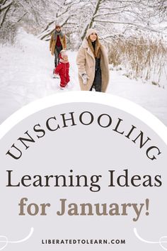 two people walking in the snow with text reading unschooling learning ideas for january