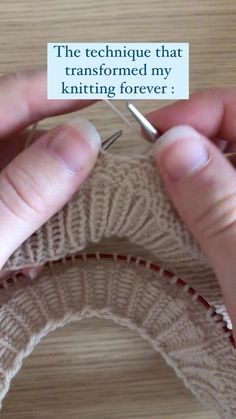 two hands are holding a piece of paper that says, the technique that transformed my knitting forever