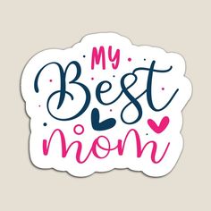 a sticker with the words'my best mom'in pink and blue ink