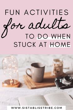 an open book and cup on top of a bed with the words fun activities for adults to do when stuck at home