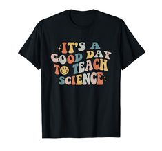 it's a good day to teach science t - shirt