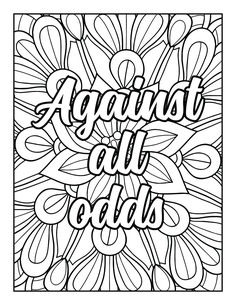 an adult coloring page with the words against all odds