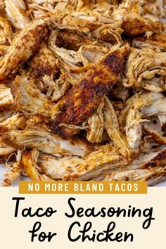 the words no more bland tacos are in front of a pile of shredded chicken