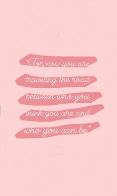 a pink background with a quote on it that says, for now you are maneuvering the road between who you think you are and who you can be