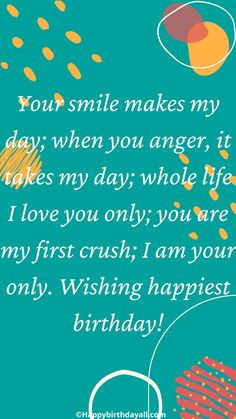 a birthday card with the words, your smile makes my day when you anger it takes my day