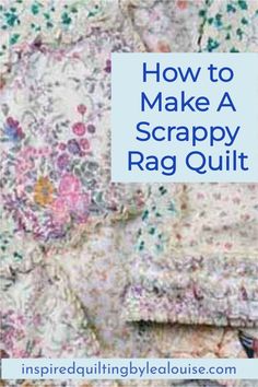 how to make a scrappy rag quilt with the text overlay that reads, how to make a scrappy rag quilt