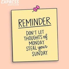 a sticky note that says reminder don't let the thoughts of monday steal your sunday