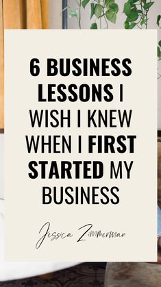 a sign that says 6 business lessons i wish i knew when first started my business