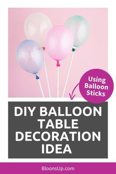 balloon table decoration idea with text overlay that reads, using balloon sticks diy balloon table decoration idea