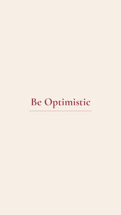 the words be optimistic written in red on a beige background with a black and white