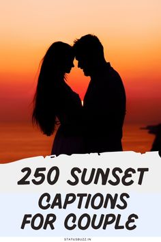 the silhouette of two people in front of an orange sky with text that reads, 250 sunset captions for couple