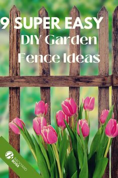 pink tulips in a vase on a fence with the words 9 super easy diy garden fence ideas