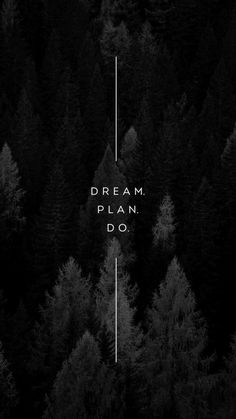 a black and white photo with the words dream plan do in front of some trees