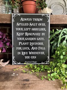 there is a sign that says always throw spilled salt over your left shoulder keep rosemary by your garden gate plant lavender for luck and fall in love whenever you can