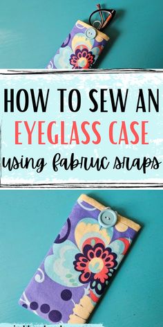 Eyeglass case sewing tutorial using fabric scraps. Keep you glasses or sunglasses protected by sewing a case using this sewing pattern and use up those fabric scraps. Perfect eyeglass case sewing project for beginners and all skill levels.