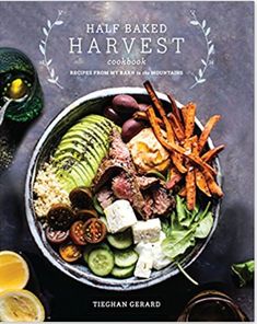 the book cover for half baked harvest cookbook with vegetables and meats in a bowl