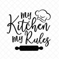 the words my kitchen my rules are written in black ink on a white background with a rolling