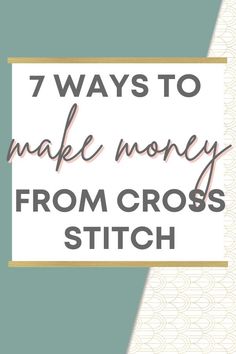 the words 7 ways to make money from cross stitch