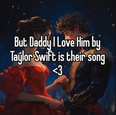 a man and woman standing next to each other with text that reads, but daddy i love him by taylor swift is their song