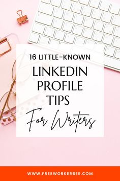 a computer keyboard, glasses and notebook with the text 16 little - known linkedin profile tips for bloggers