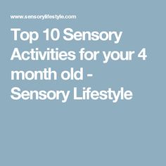 Top 10 Sensory Activities for your 4 month old - Sensory Lifestyle Sensory Activities For 6 Month Old, 7 Month Old Baby Activities, 4 Month Old Baby Activities, 5 Month Old Baby Activities, 3 Months Baby Activities, 5 Month Old Baby, 7 Month Old Baby, 4 Month Old Baby