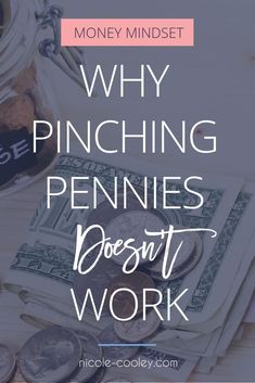 money with the words why pinching pennies doesn't work