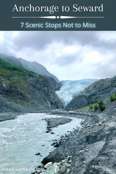 an image of a river and mountains with text overlay that reads, anchorage to seward 7 scenic stops not to miss