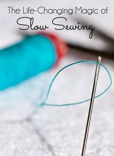 the life - changing magic of slow sewing with needles and thread on white fabric next to blue spool