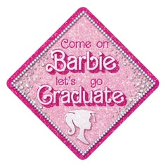 a pink patch with the words,'come on barbie let's go graduate '