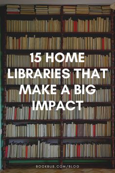 bookshelf full of books with the words 15 home library that make a big impact