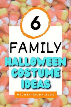 candy with the text 6 family halloween costume ideas