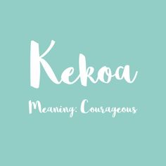 the words kekoa meaning and courageous written in white on a teal background