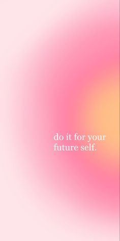 the words do it for your future self on a blurry pink and orange background