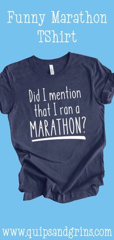 a t - shirt that says funny marathon tshirt did i mention that i ran a marathon?